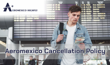 Aeromexico Cancellation Policy